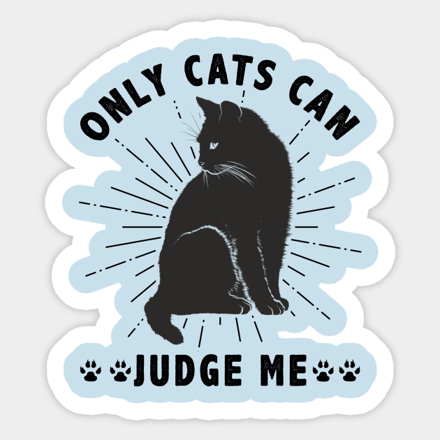 Sassy Cats Only Cats Can Judge Me Funny Cats Sticker by Ghost Of A Chance 